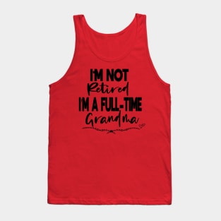 I'm Not Retired I'm a Full-Time Grandma funny gift idea Tank Top